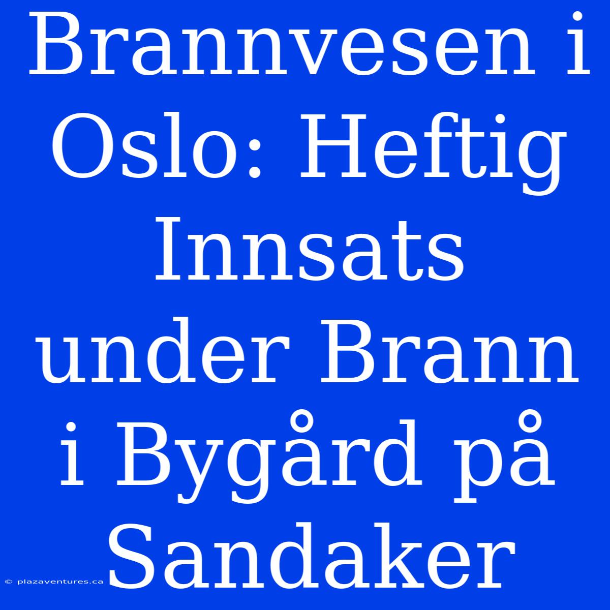 Brannvesen I Oslo: Heftig Innsats Under Brann I Bygård På Sandaker