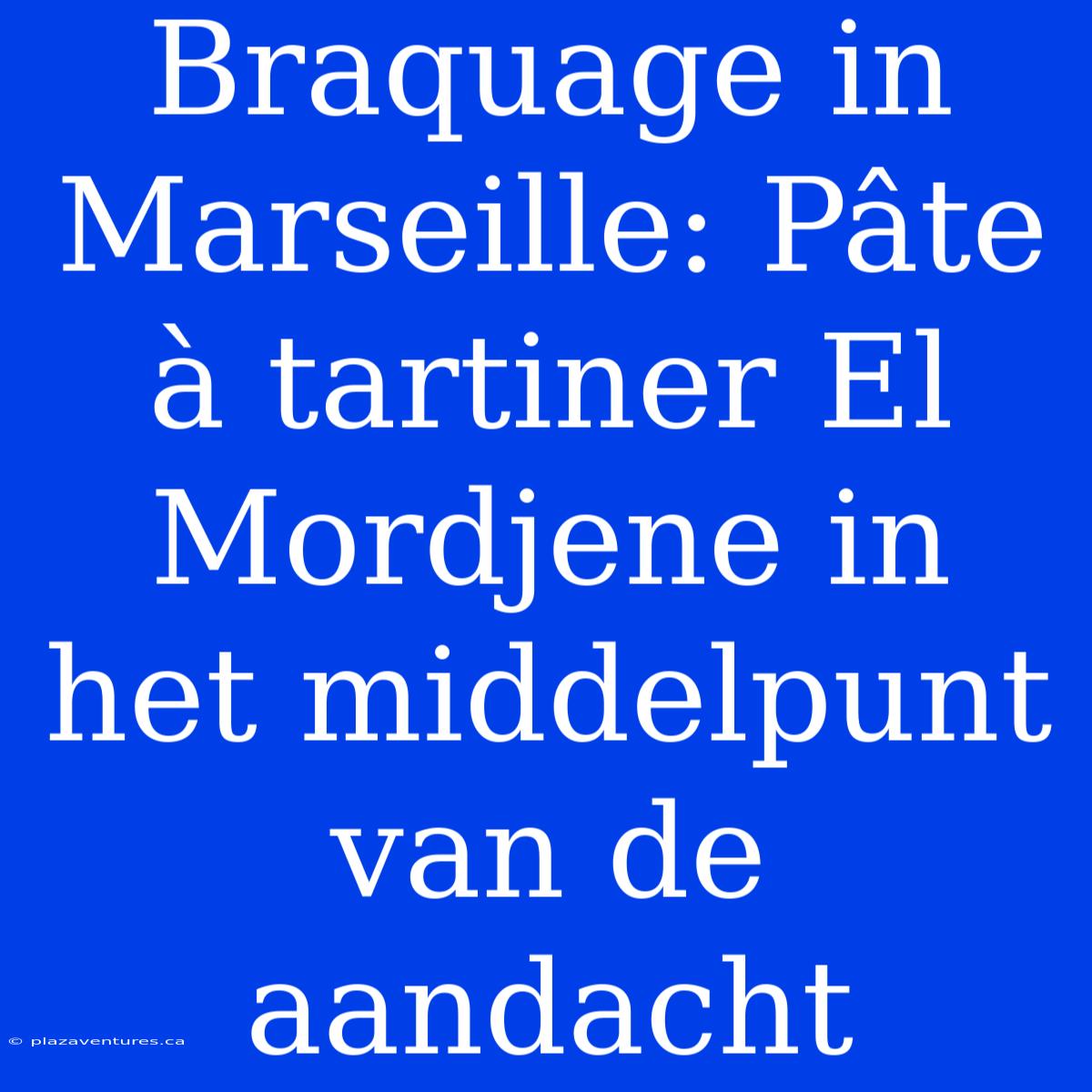 Braquage In Marseille: Pâte À Tartiner El Mordjene In Het Middelpunt Van De Aandacht