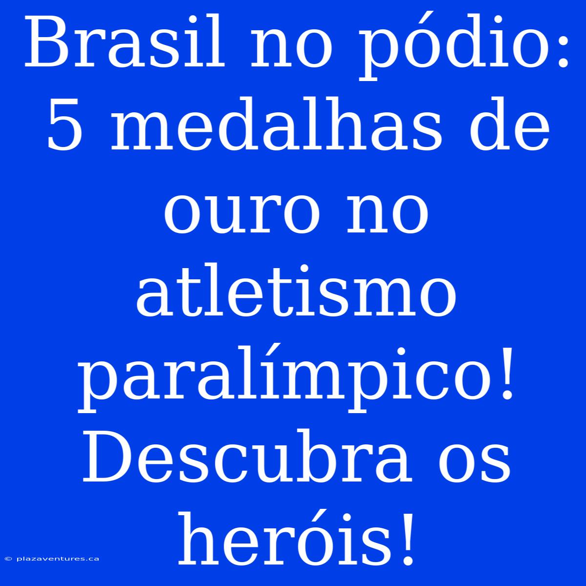 Brasil No Pódio: 5 Medalhas De Ouro No Atletismo Paralímpico! Descubra Os Heróis!