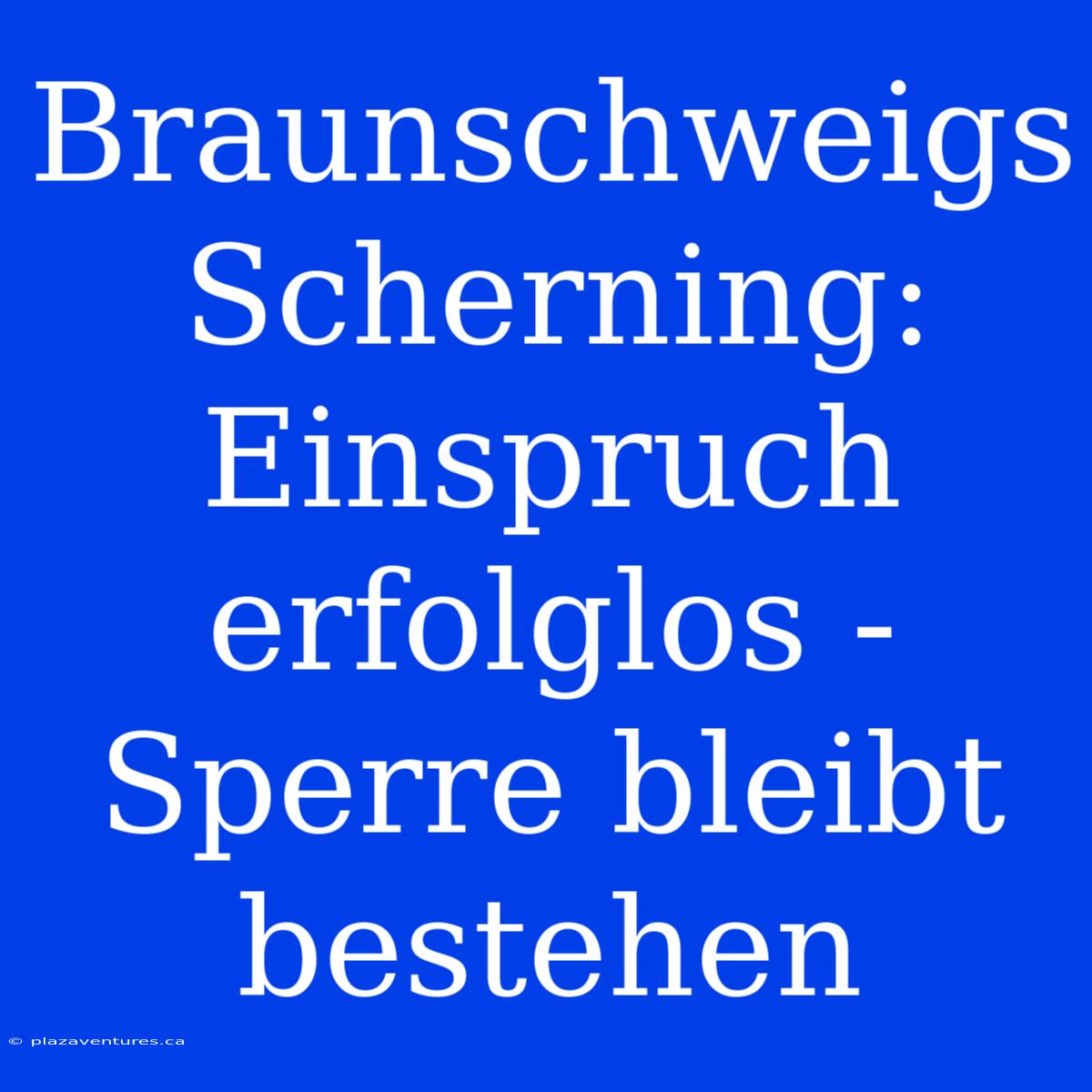 Braunschweigs Scherning: Einspruch Erfolglos - Sperre Bleibt Bestehen