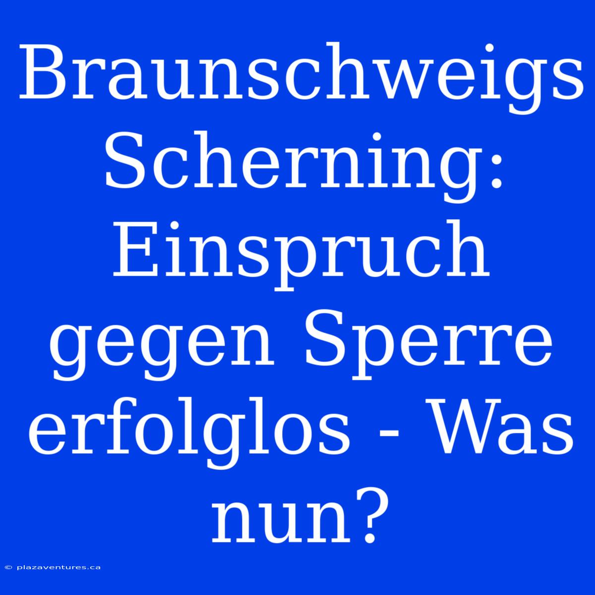 Braunschweigs Scherning: Einspruch Gegen Sperre Erfolglos - Was Nun?