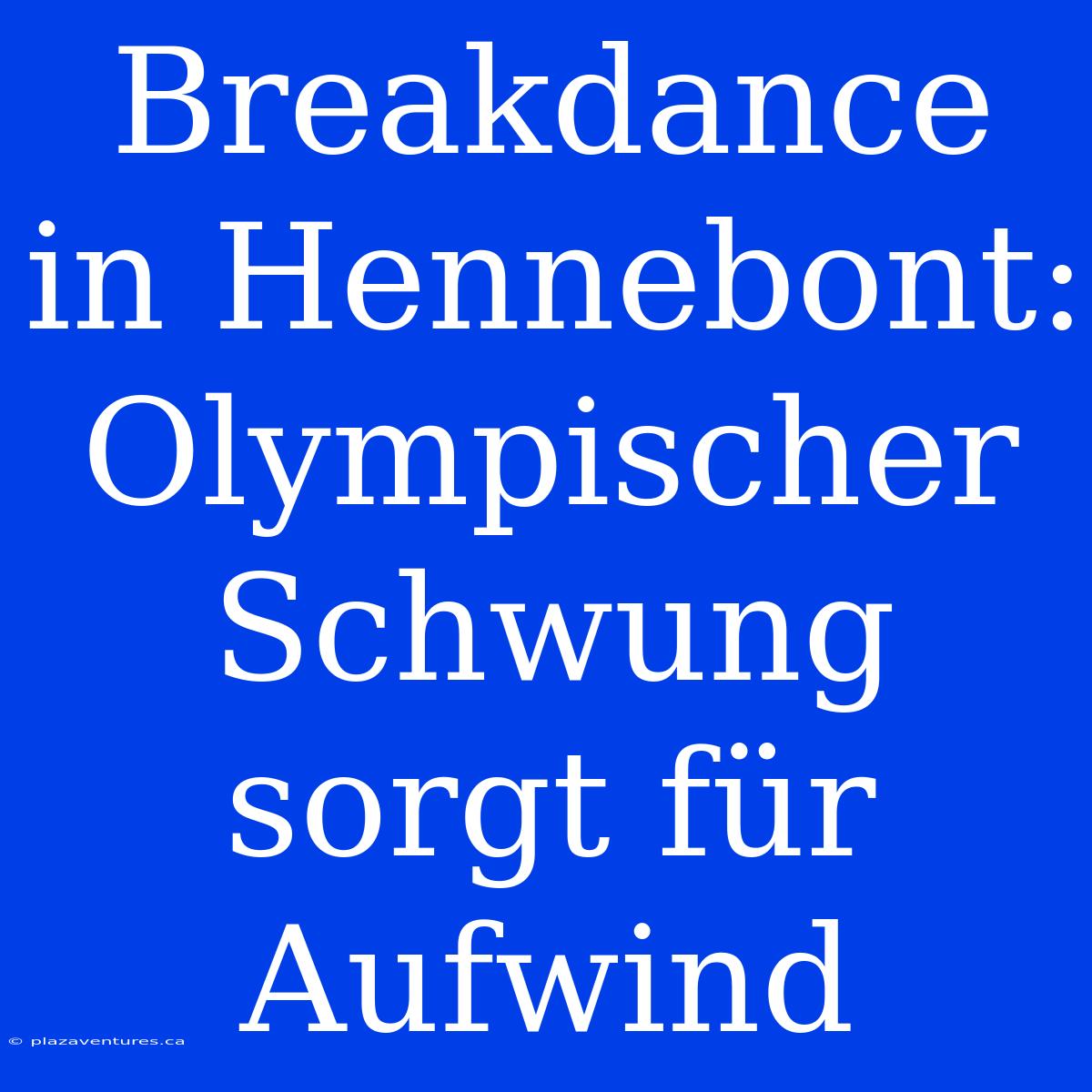 Breakdance In Hennebont: Olympischer Schwung Sorgt Für Aufwind