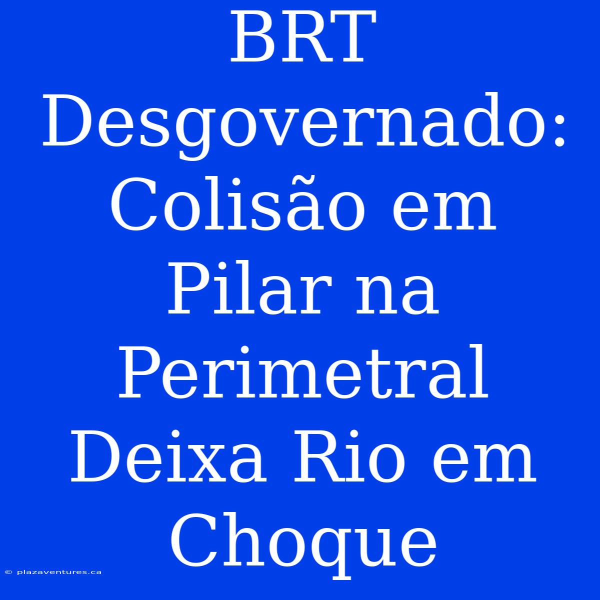 BRT Desgovernado: Colisão Em Pilar Na Perimetral Deixa Rio Em Choque