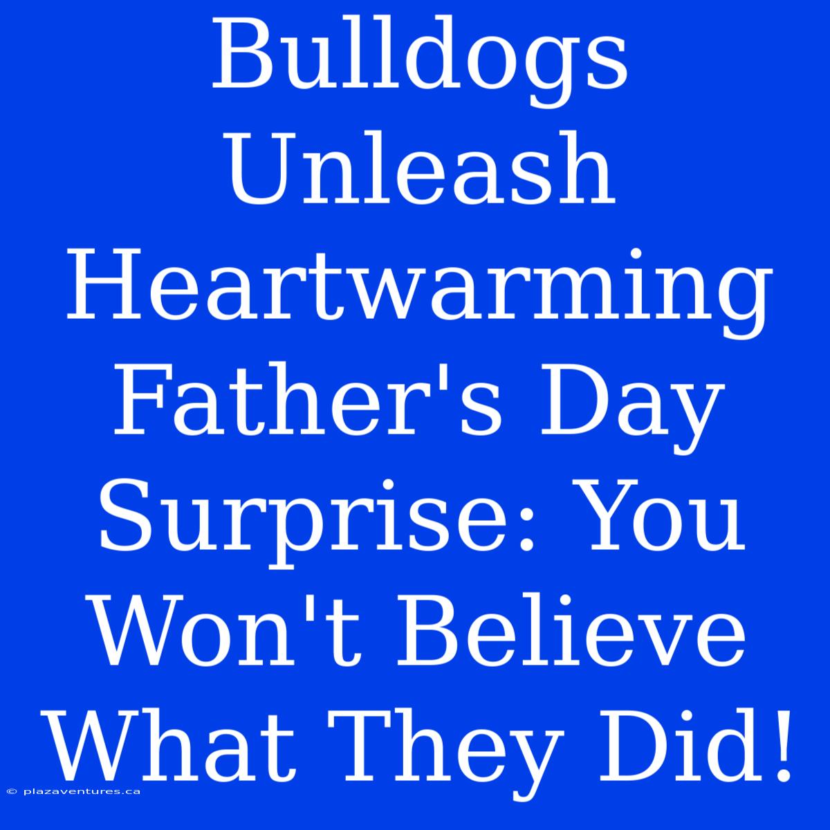 Bulldogs Unleash Heartwarming Father's Day Surprise: You Won't Believe What They Did!