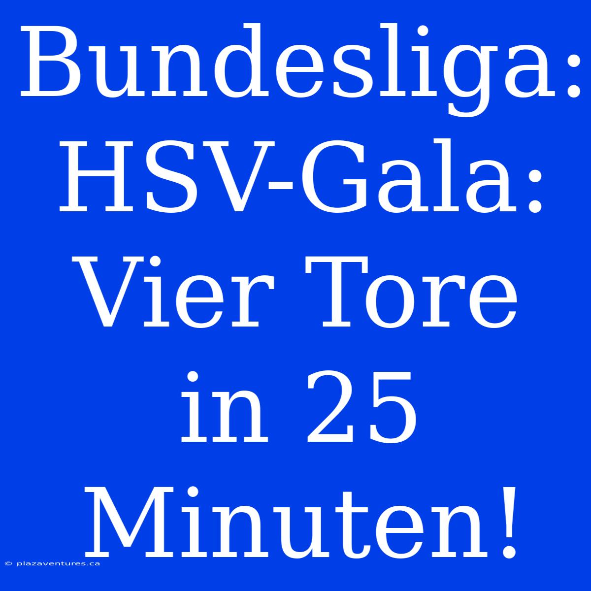 Bundesliga: HSV-Gala: Vier Tore In 25 Minuten!