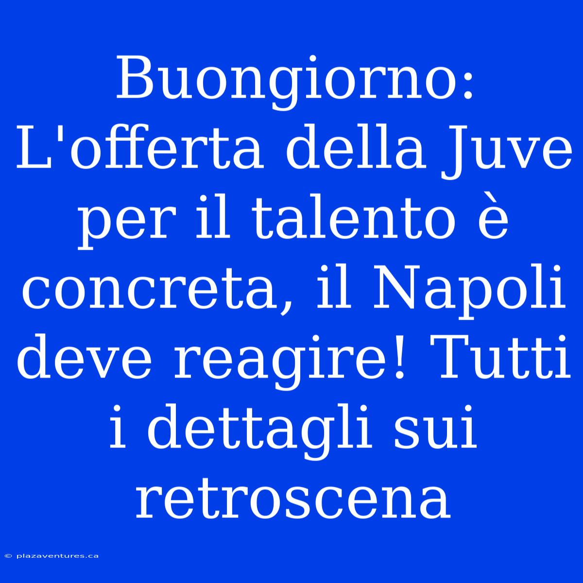 Buongiorno: L'offerta Della Juve Per Il Talento È Concreta, Il Napoli Deve Reagire! Tutti I Dettagli Sui Retroscena