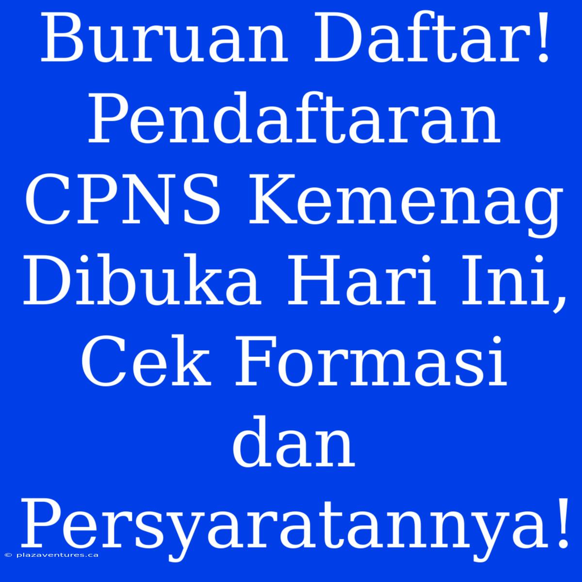 Buruan Daftar! Pendaftaran CPNS Kemenag Dibuka Hari Ini, Cek Formasi Dan Persyaratannya!