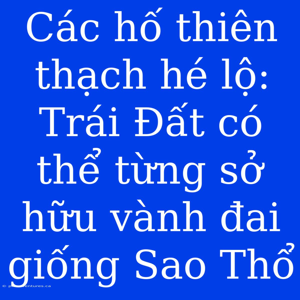 Các Hố Thiên Thạch Hé Lộ: Trái Đất Có Thể Từng Sở Hữu Vành Đai Giống Sao Thổ