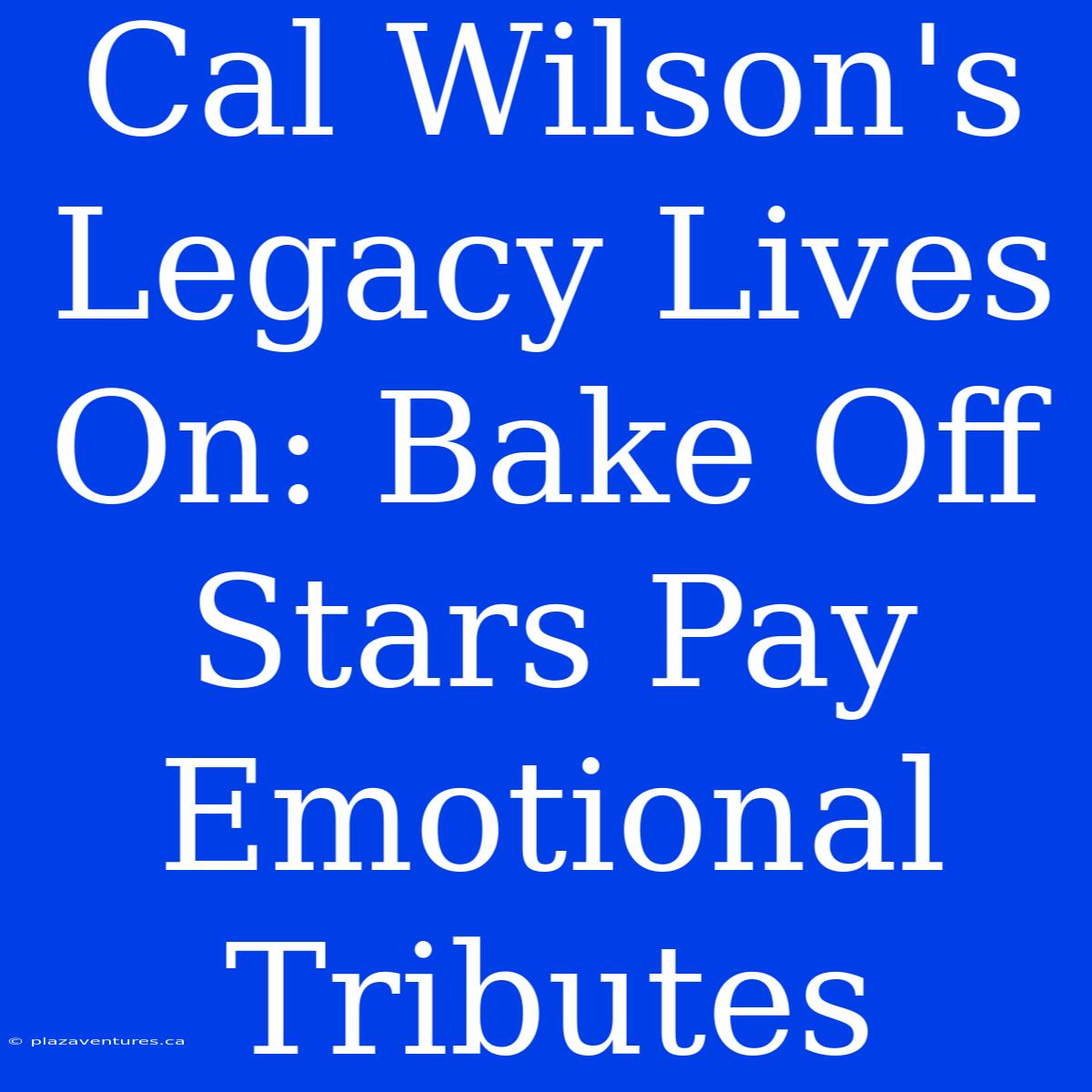 Cal Wilson's Legacy Lives On: Bake Off Stars Pay Emotional Tributes