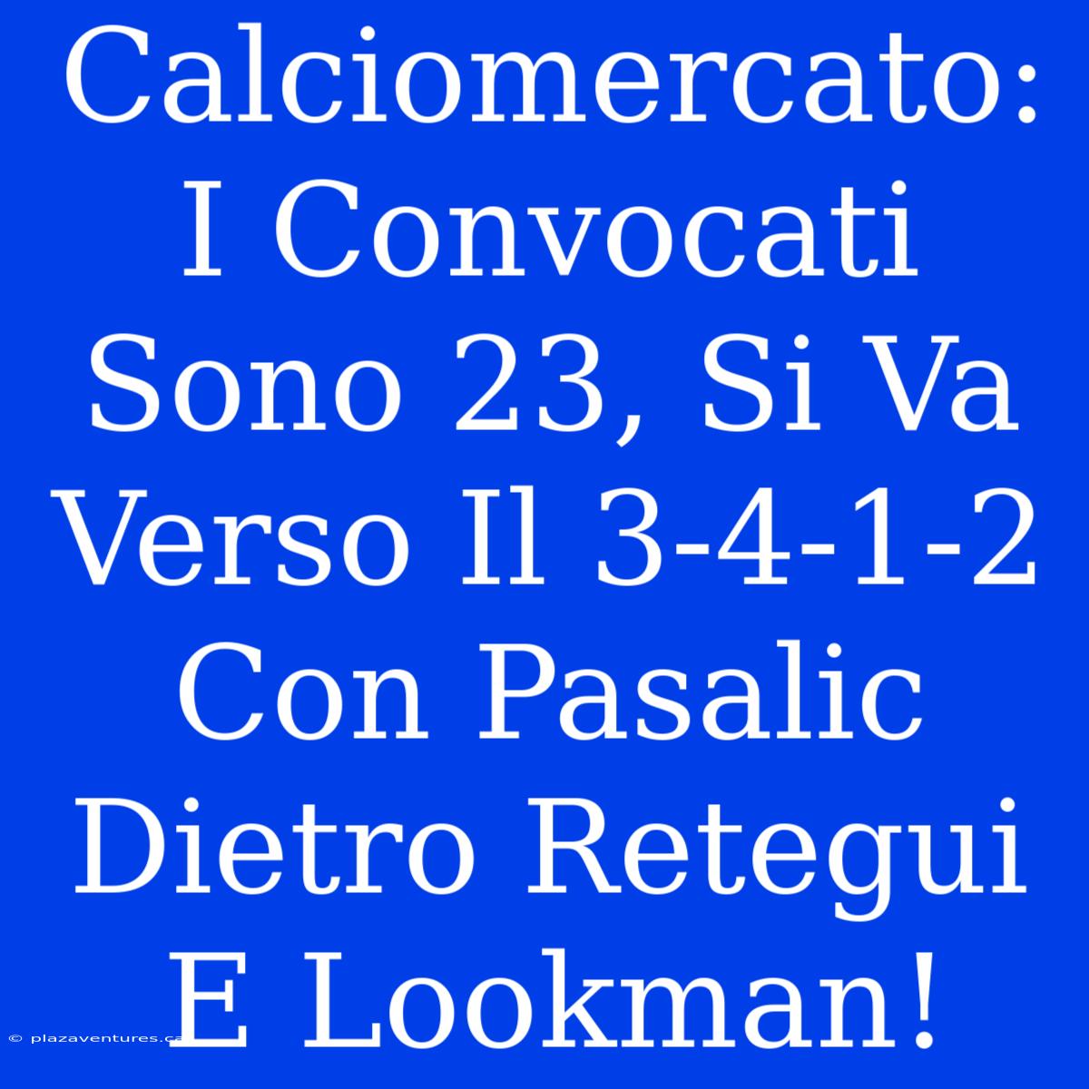 Calciomercato: I Convocati Sono 23, Si Va Verso Il 3-4-1-2 Con Pasalic Dietro Retegui E Lookman!