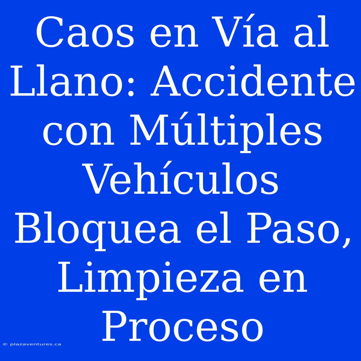 Caos En Vía Al Llano: Accidente Con Múltiples Vehículos Bloquea El Paso, Limpieza En Proceso