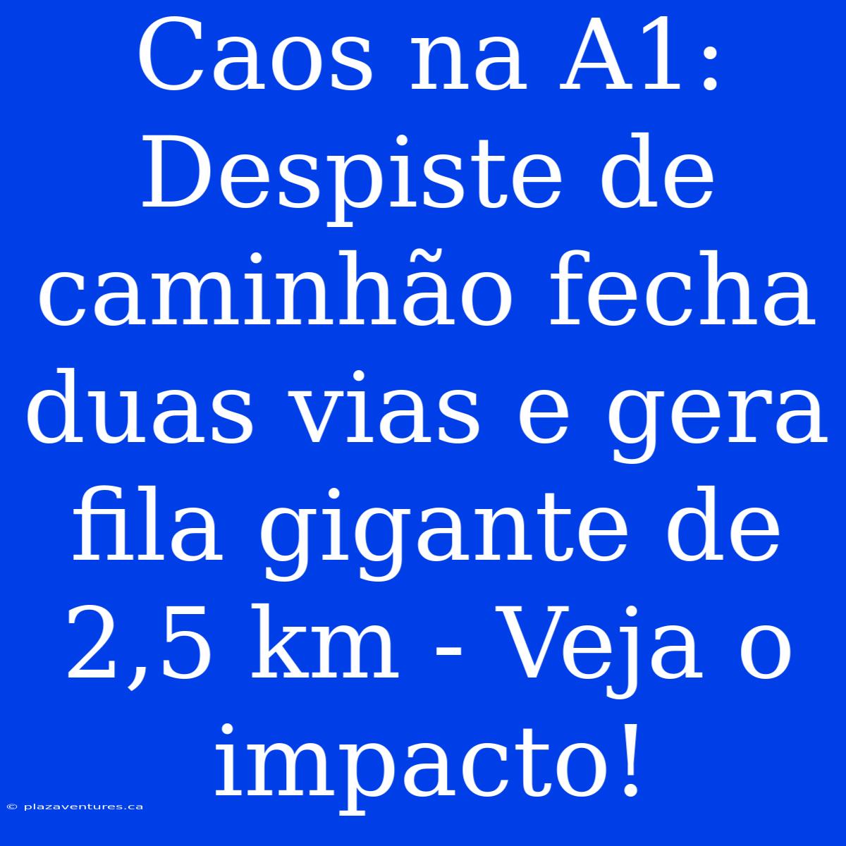 Caos Na A1: Despiste De Caminhão Fecha Duas Vias E Gera Fila Gigante De 2,5 Km - Veja O Impacto!