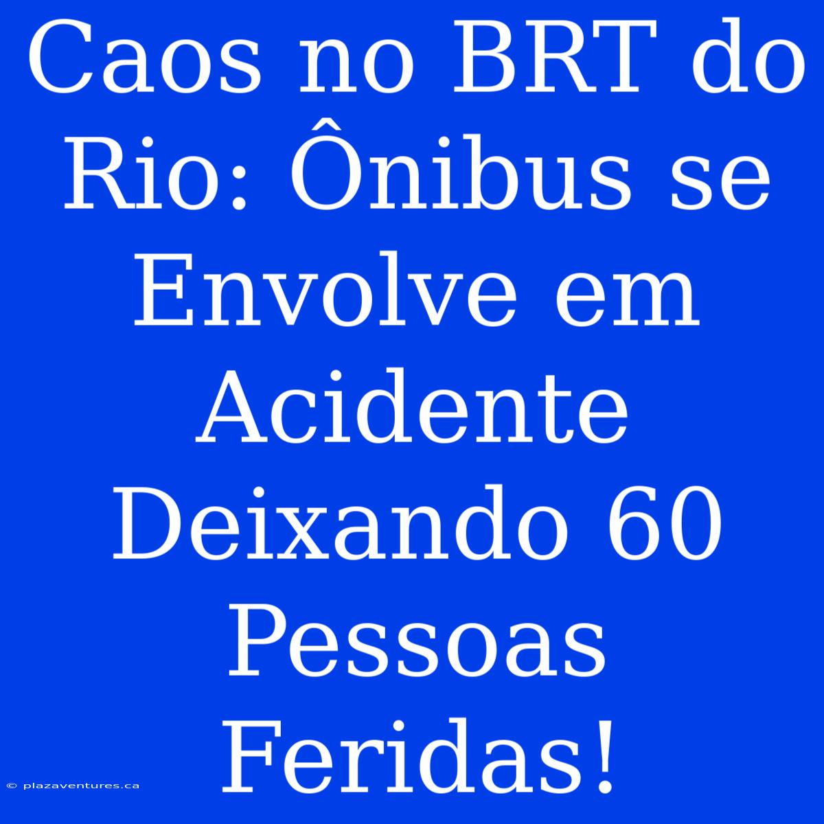 Caos No BRT Do Rio: Ônibus Se Envolve Em Acidente Deixando 60 Pessoas Feridas!