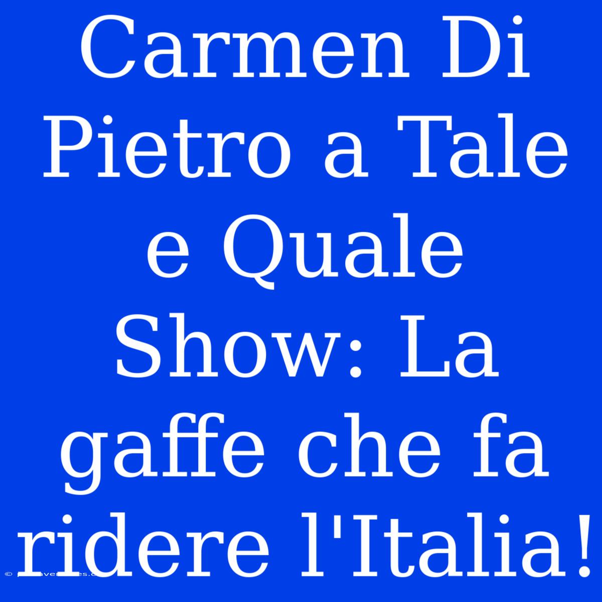 Carmen Di Pietro A Tale E Quale Show: La Gaffe Che Fa Ridere L'Italia!