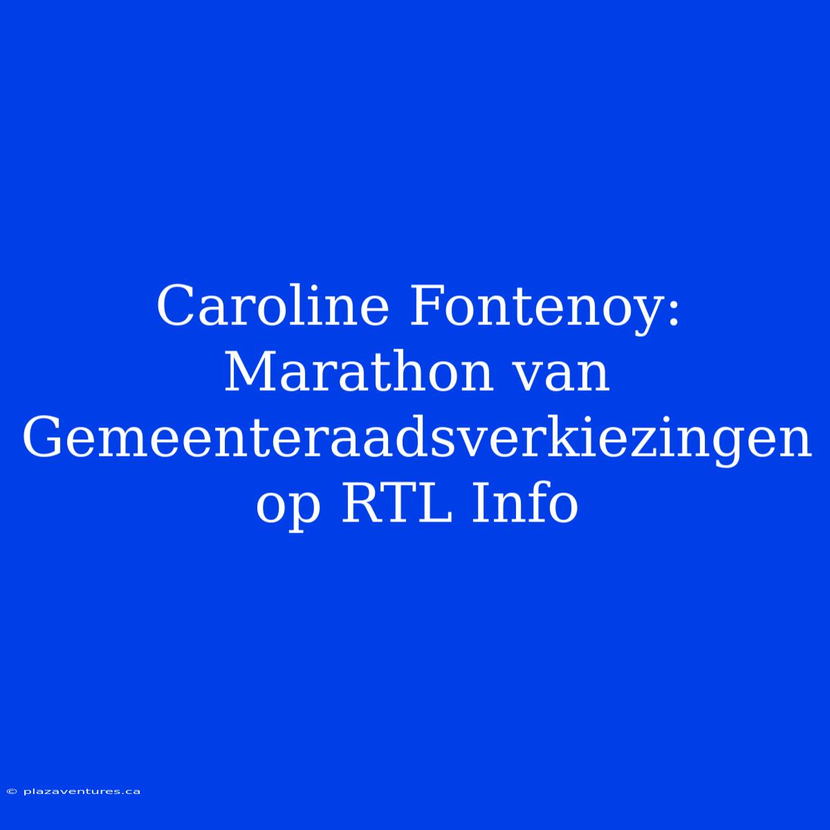 Caroline Fontenoy: Marathon Van Gemeenteraadsverkiezingen Op RTL Info