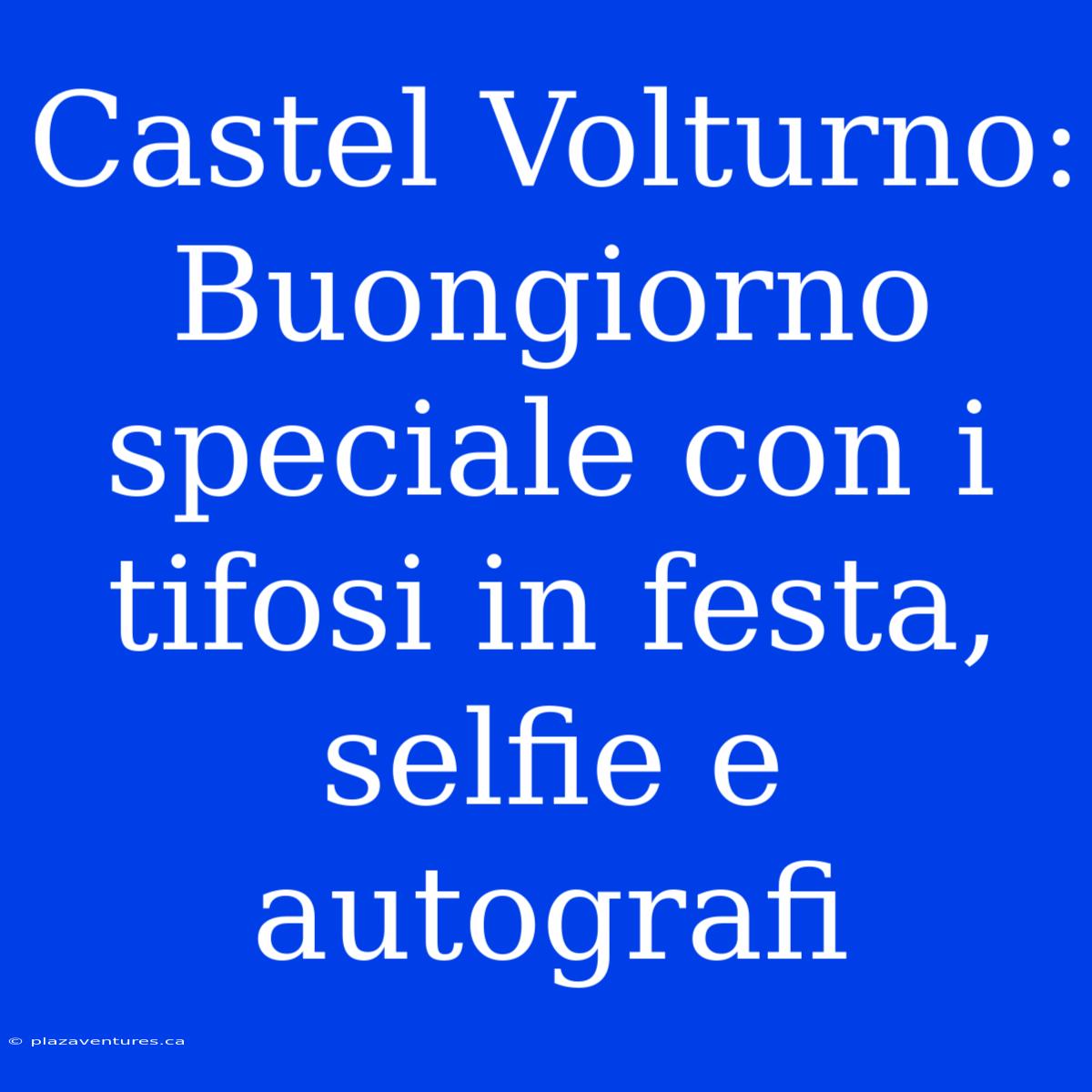 Castel Volturno: Buongiorno Speciale Con I Tifosi In Festa, Selfie E Autografi