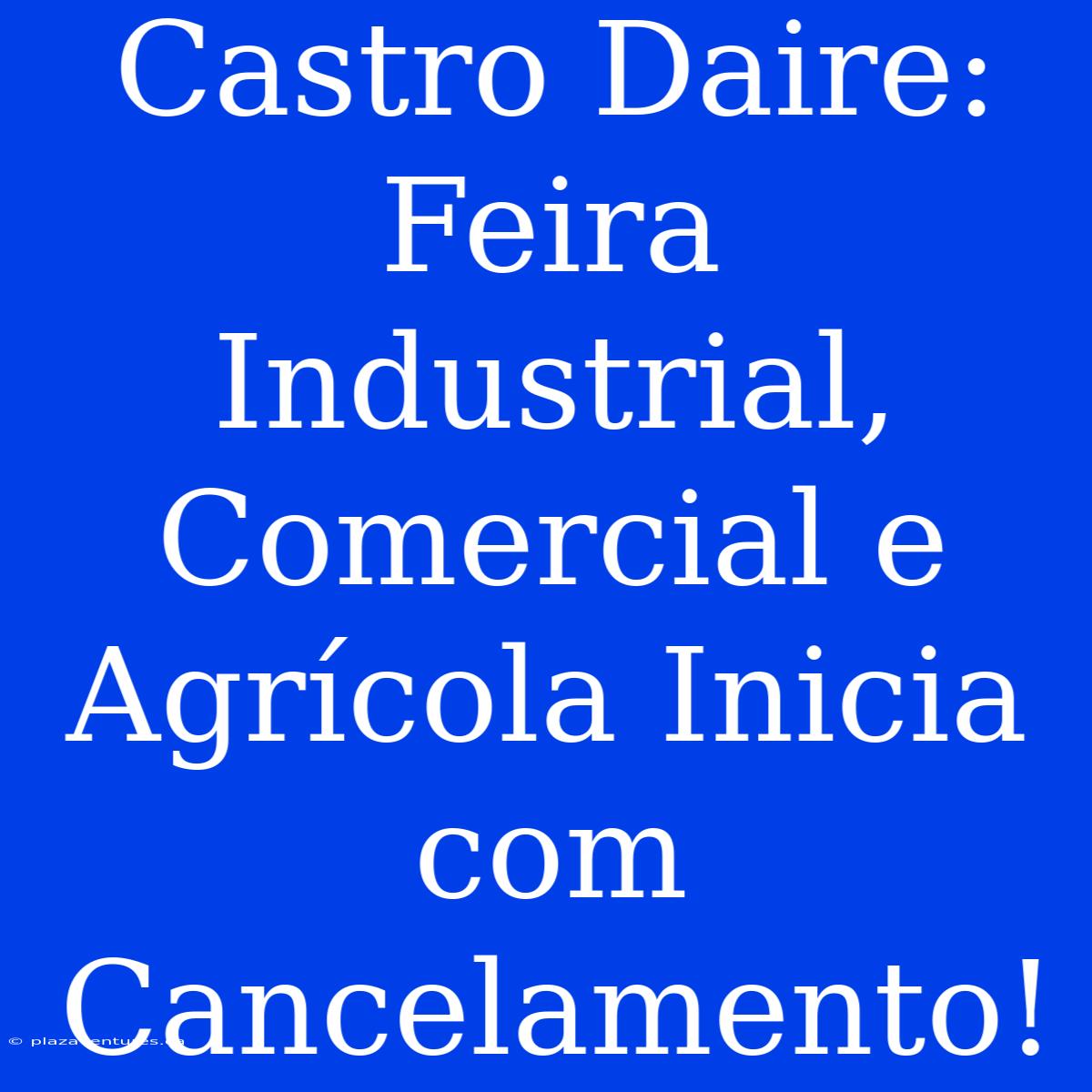 Castro Daire: Feira Industrial, Comercial E Agrícola Inicia Com Cancelamento!