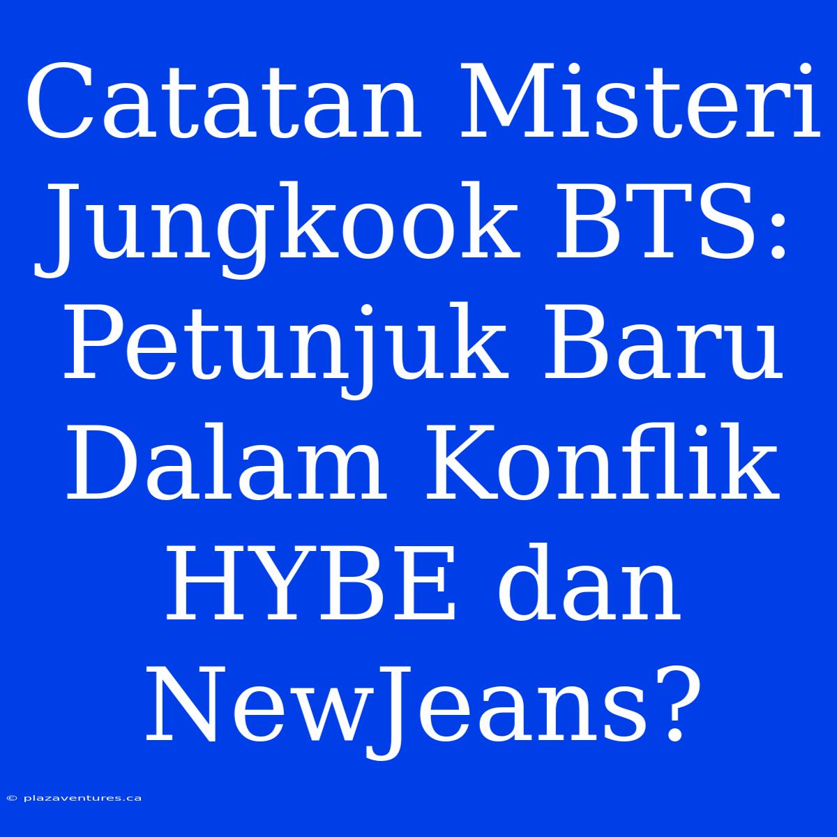 Catatan Misteri Jungkook BTS: Petunjuk Baru Dalam Konflik HYBE Dan NewJeans?