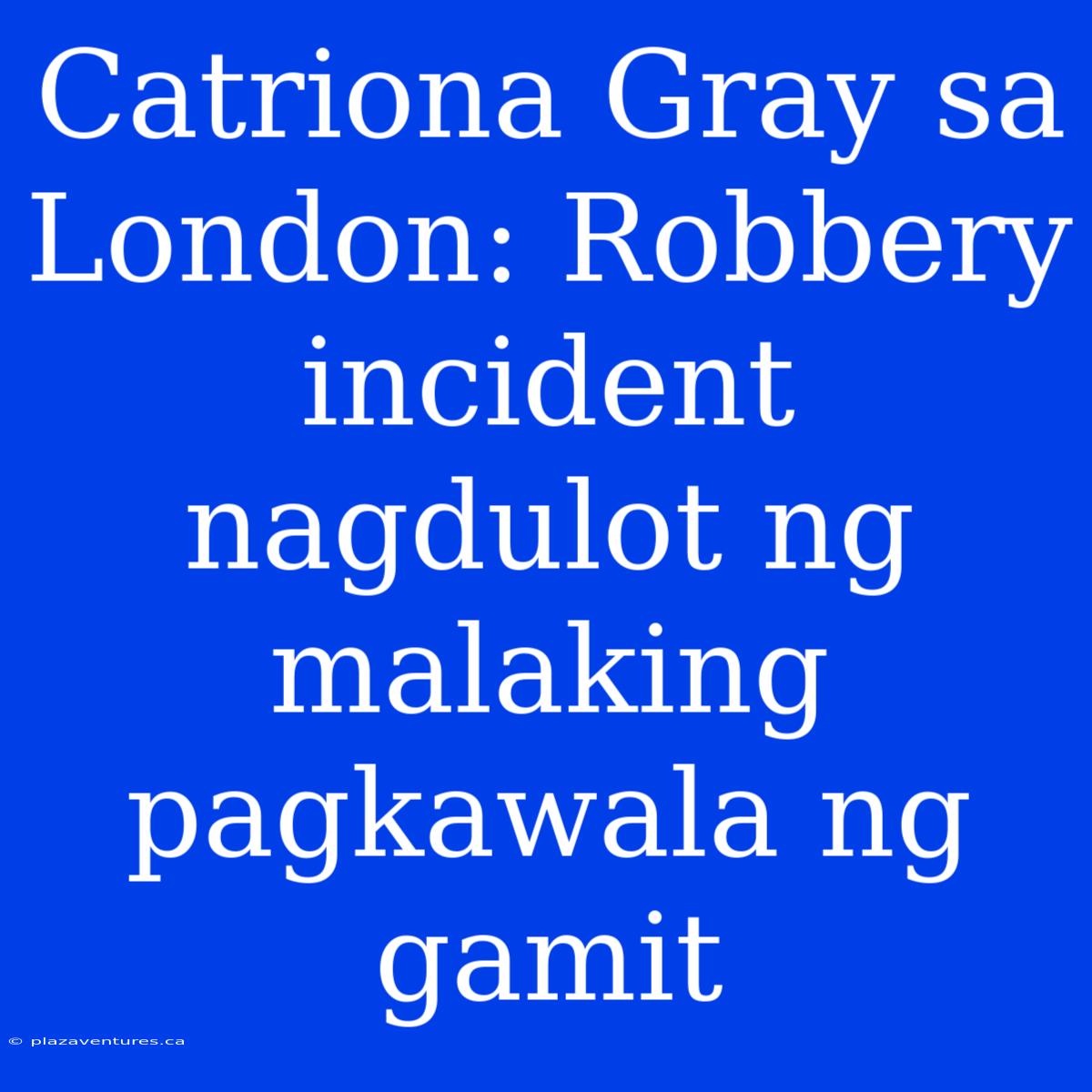 Catriona Gray Sa London: Robbery Incident Nagdulot Ng Malaking Pagkawala Ng Gamit