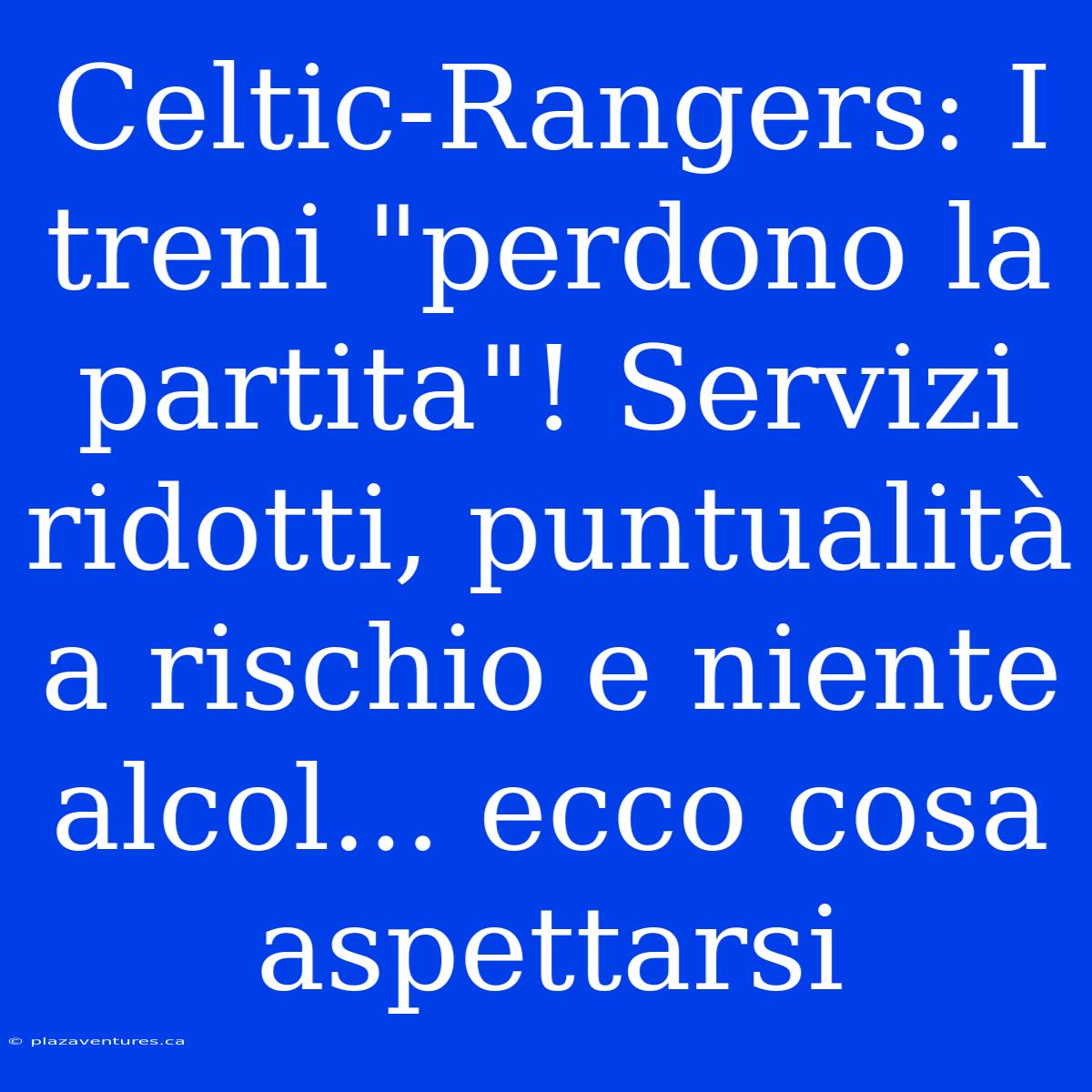 Celtic-Rangers: I Treni 