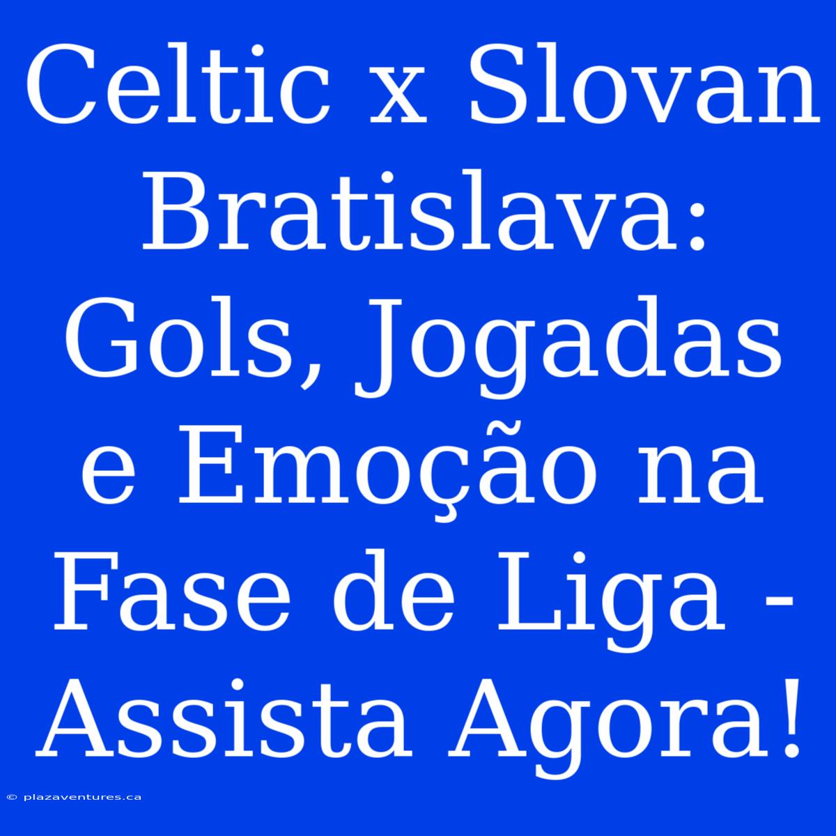 Celtic X Slovan Bratislava: Gols, Jogadas E Emoção Na Fase De Liga - Assista Agora!