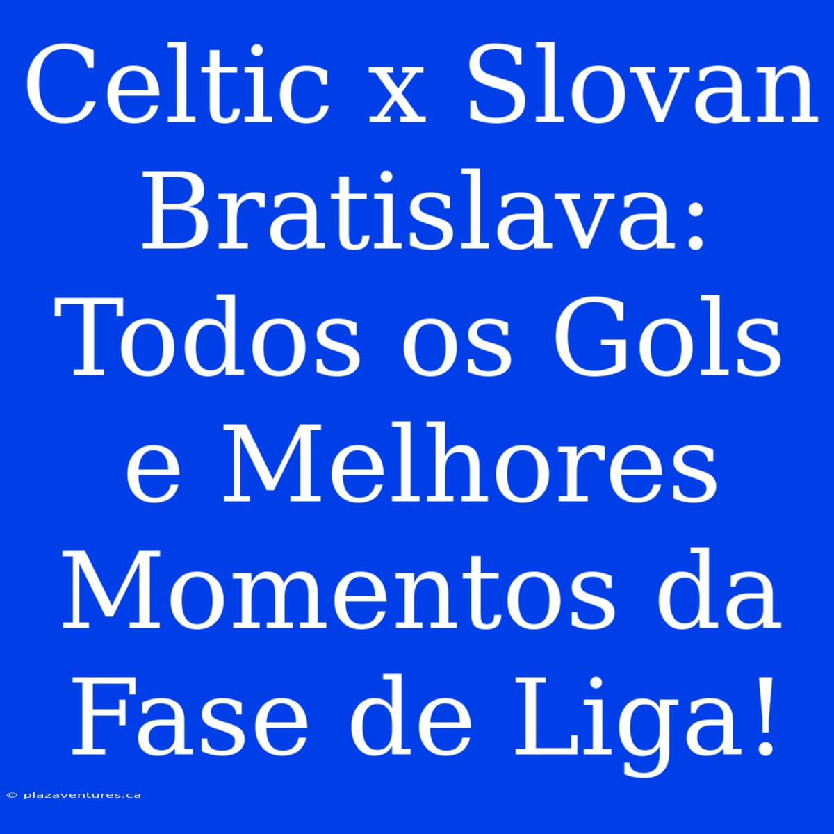 Celtic X Slovan Bratislava: Todos Os Gols E Melhores Momentos Da Fase De Liga!