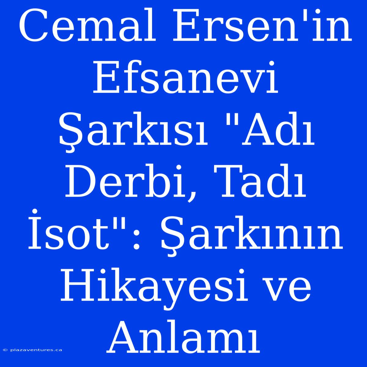 Cemal Ersen'in Efsanevi Şarkısı 