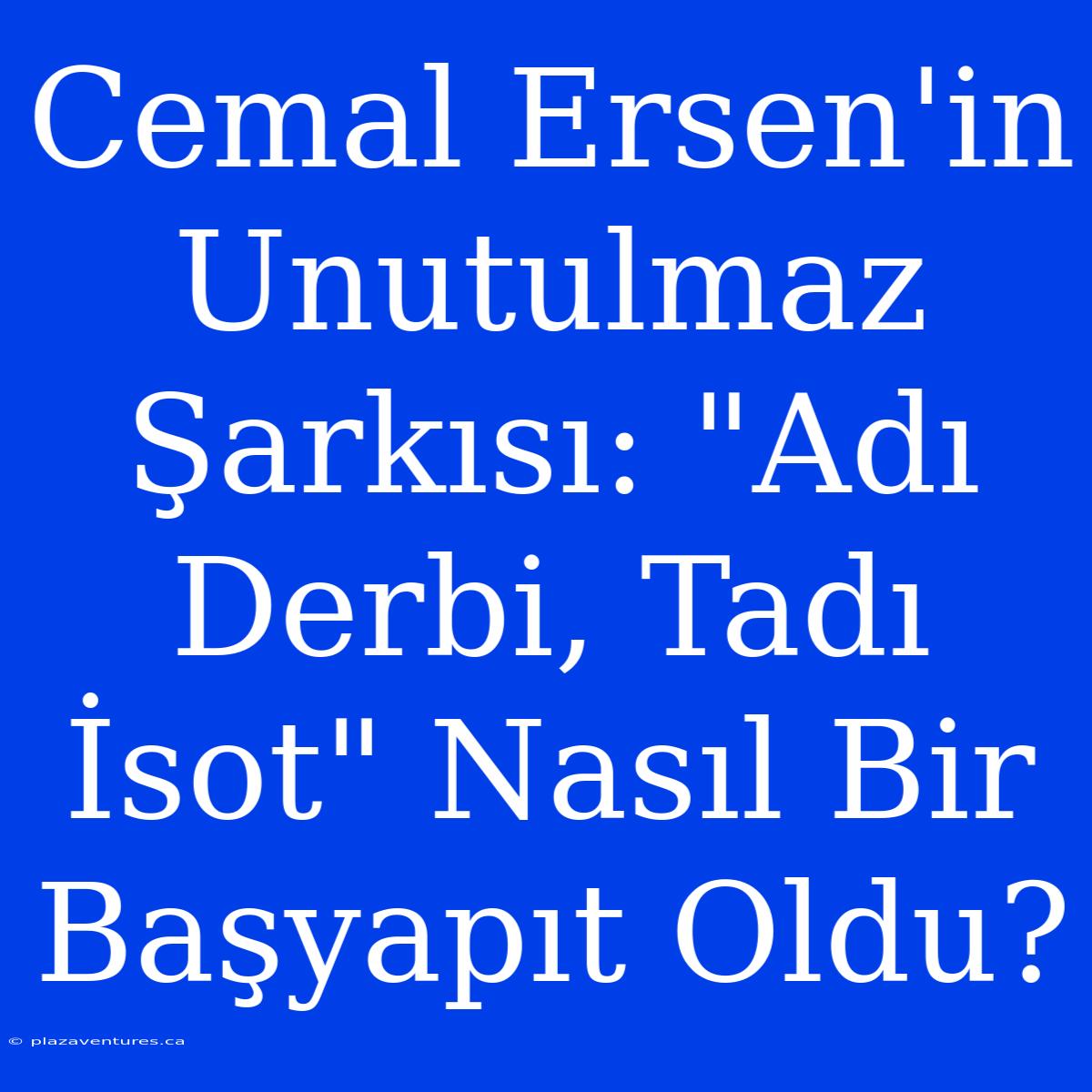 Cemal Ersen'in Unutulmaz Şarkısı: 