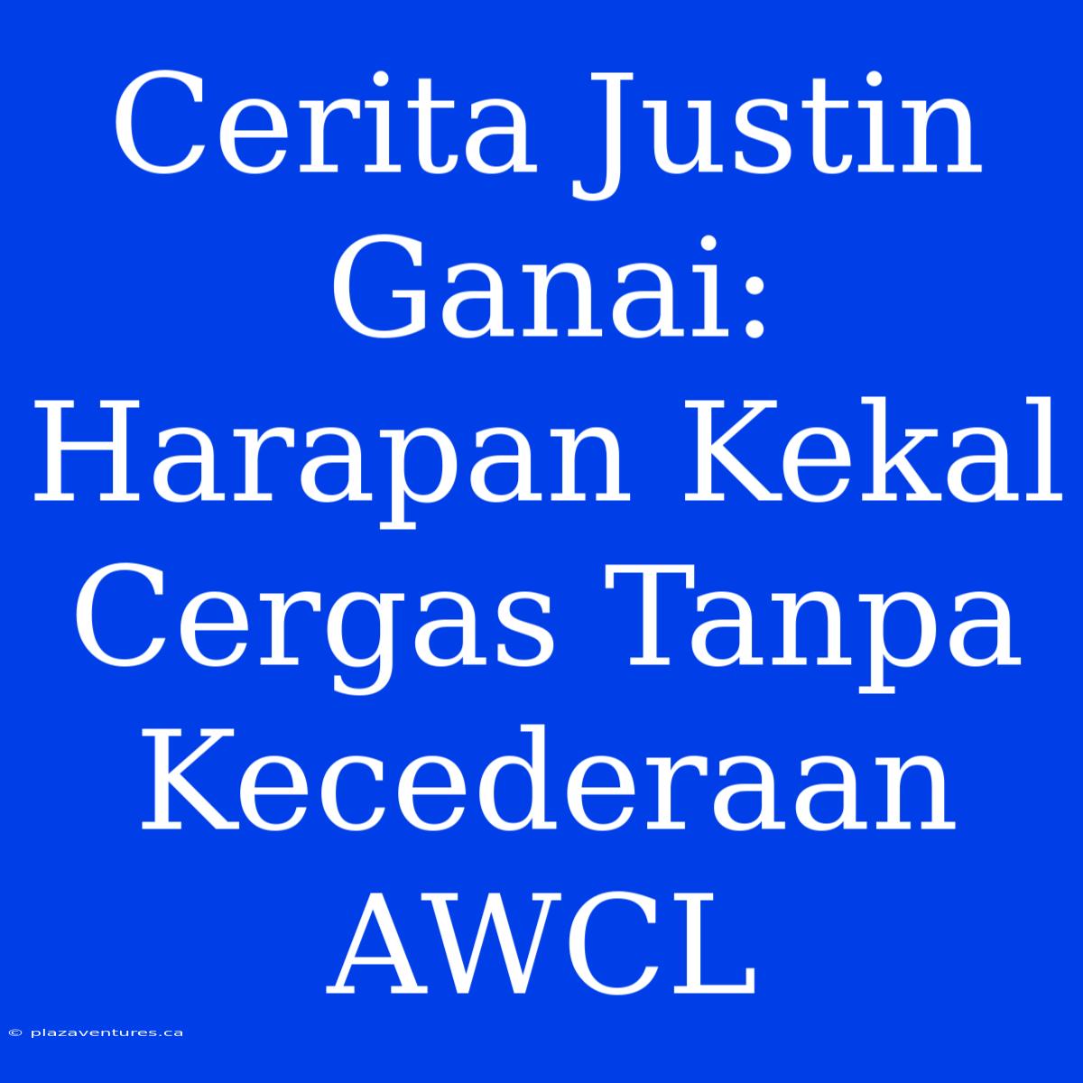 Cerita Justin Ganai: Harapan Kekal Cergas Tanpa Kecederaan AWCL