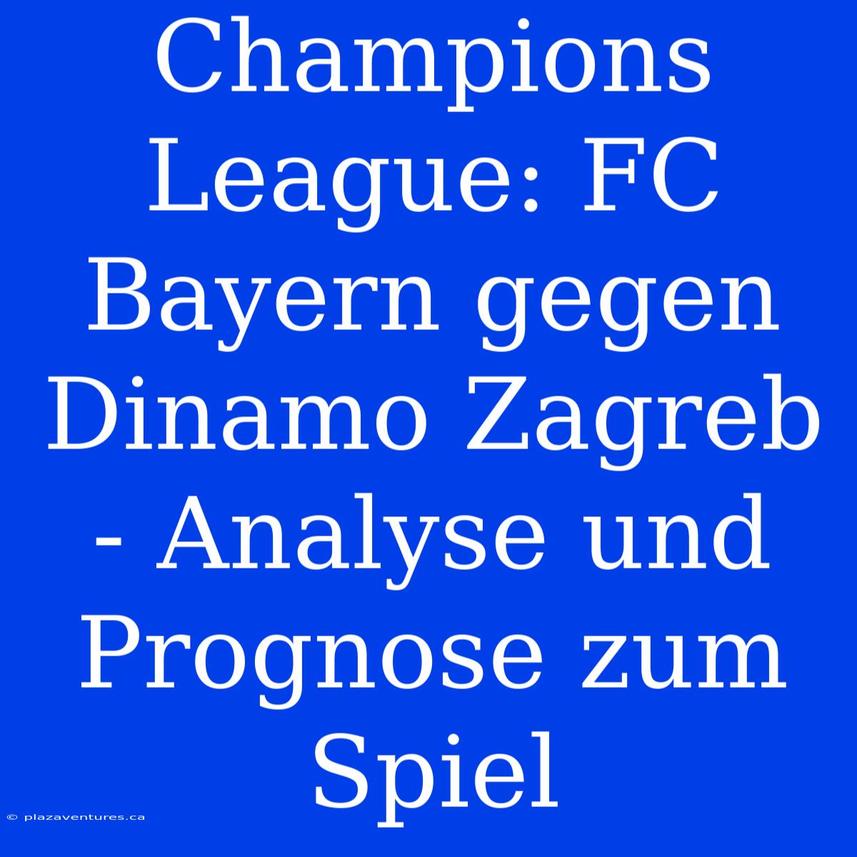 Champions League: FC Bayern Gegen Dinamo Zagreb - Analyse Und Prognose Zum Spiel