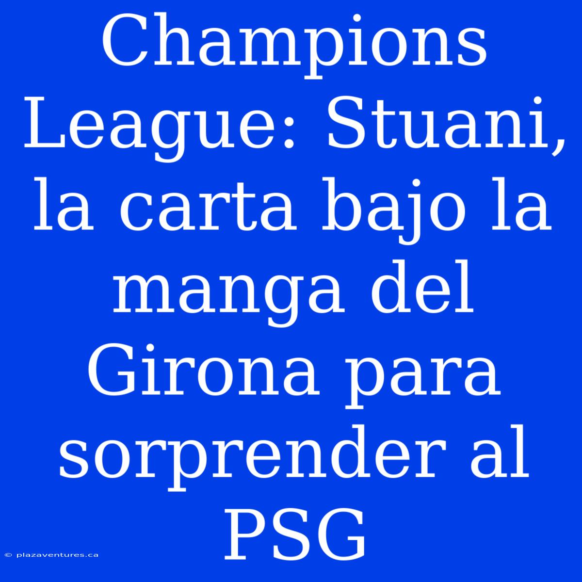 Champions League: Stuani, La Carta Bajo La Manga Del Girona Para Sorprender Al PSG