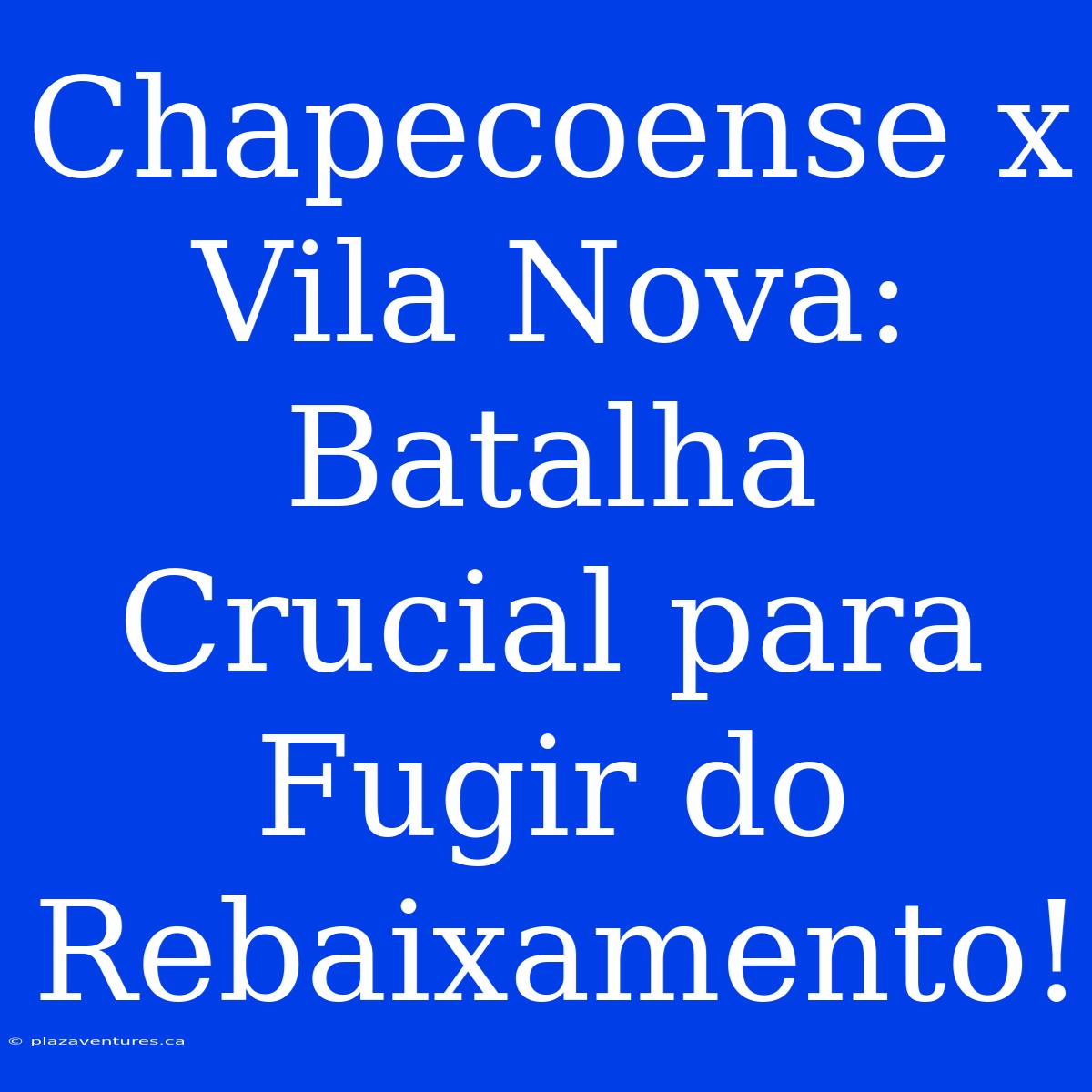 Chapecoense X Vila Nova: Batalha Crucial Para Fugir Do Rebaixamento!