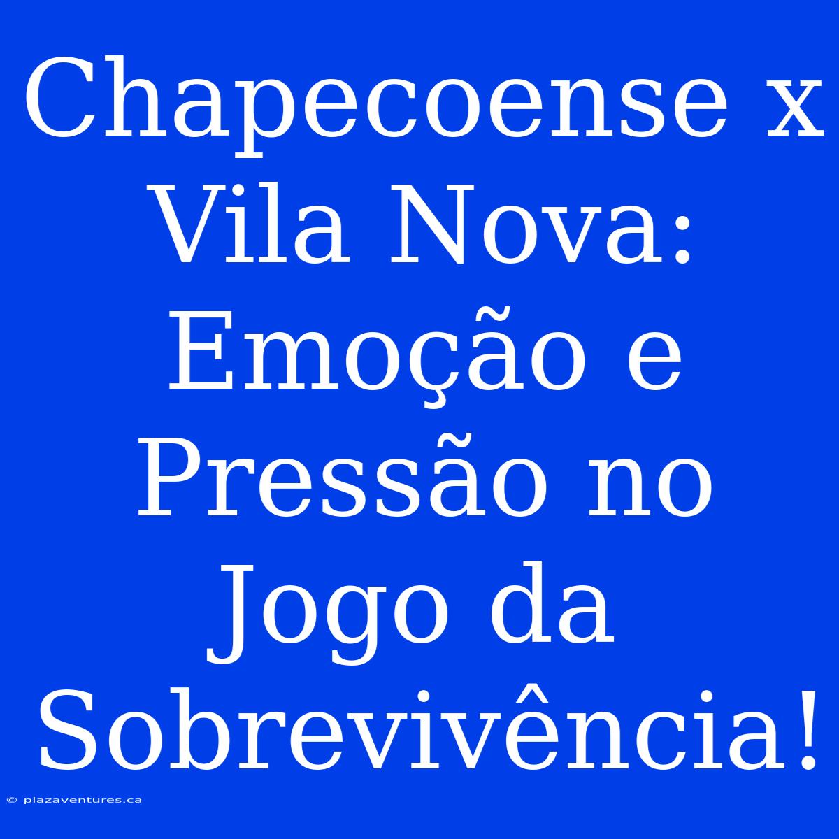 Chapecoense X Vila Nova: Emoção E Pressão No Jogo Da Sobrevivência!