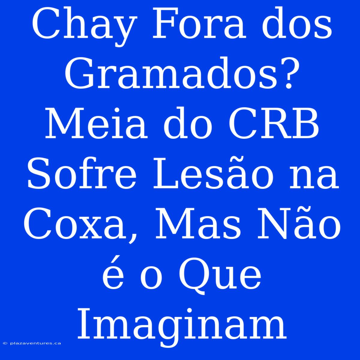 Chay Fora Dos Gramados? Meia Do CRB Sofre Lesão Na Coxa, Mas Não É O Que Imaginam