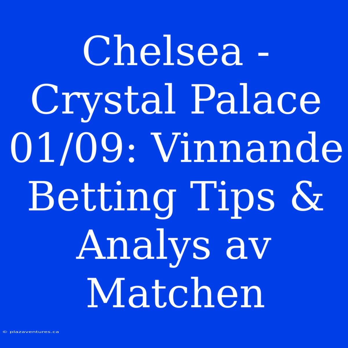 Chelsea - Crystal Palace 01/09: Vinnande Betting Tips & Analys Av Matchen