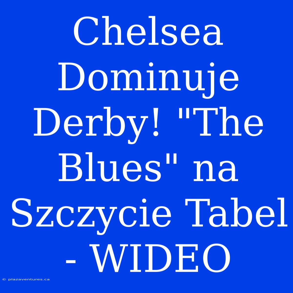 Chelsea Dominuje Derby! 