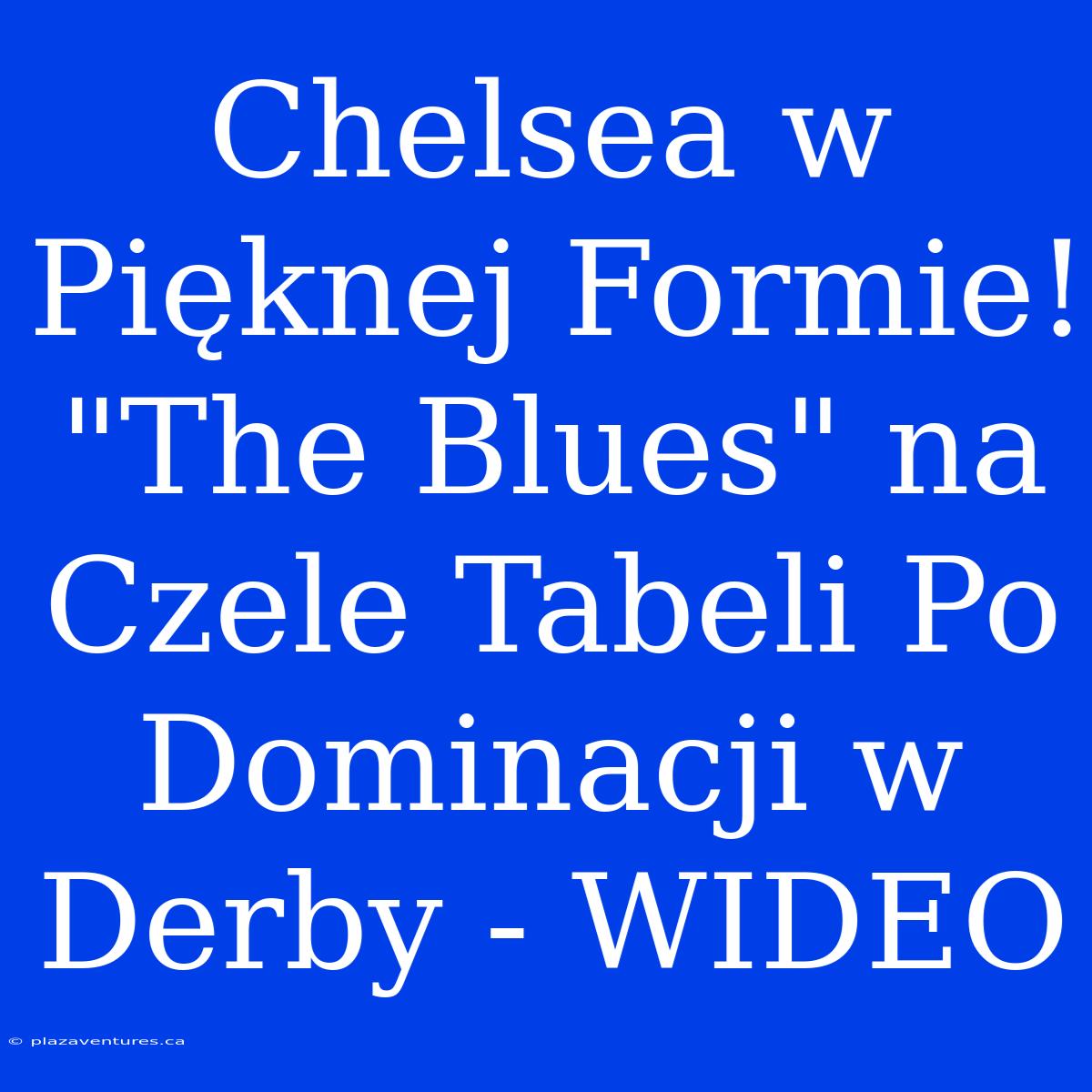 Chelsea W Pięknej Formie! 