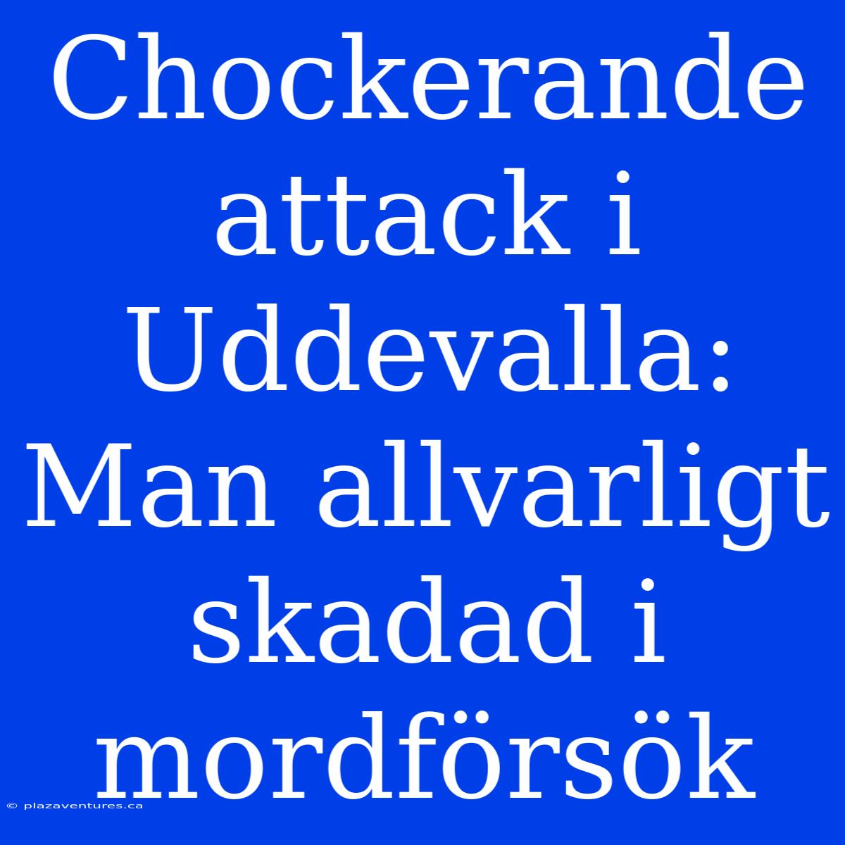 Chockerande Attack I Uddevalla: Man Allvarligt Skadad I Mordförsök