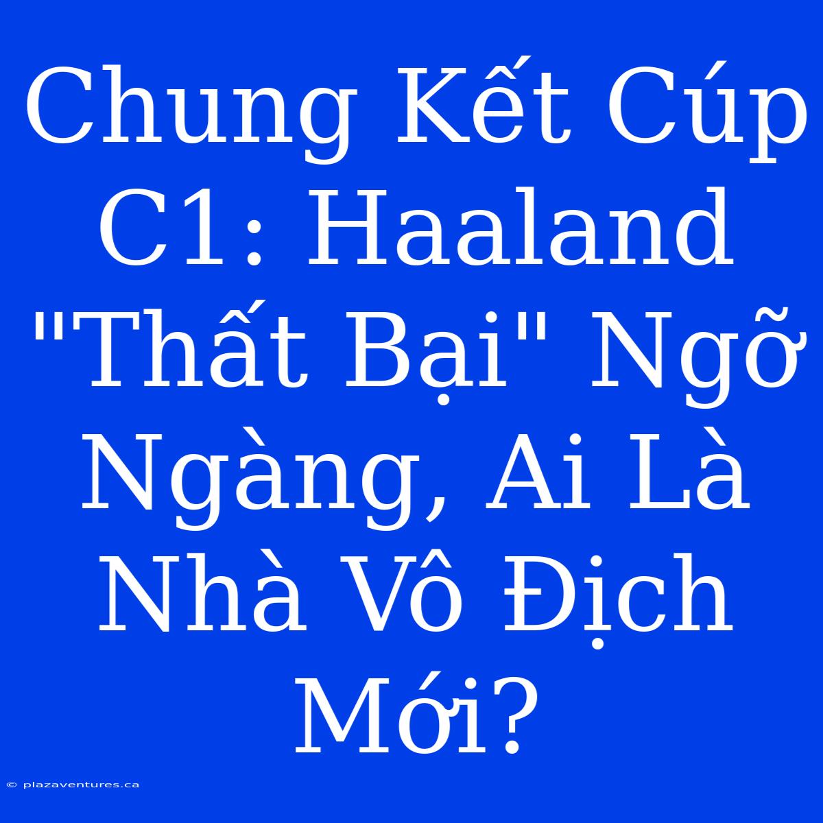 Chung Kết Cúp C1: Haaland 