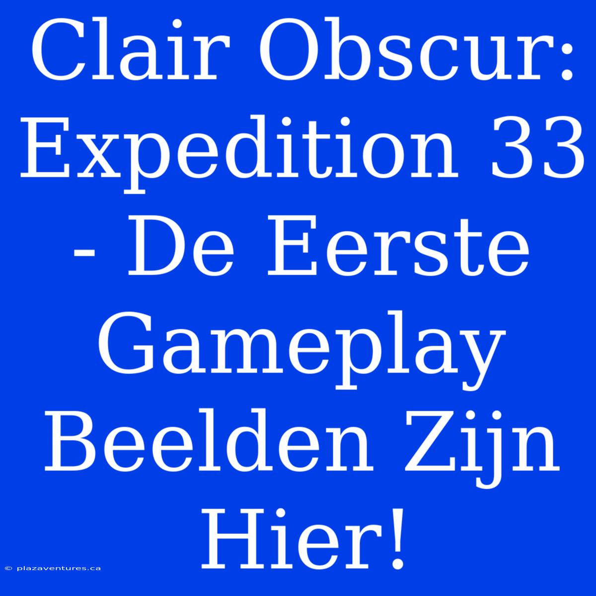 Clair Obscur: Expedition 33 - De Eerste Gameplay Beelden Zijn Hier!