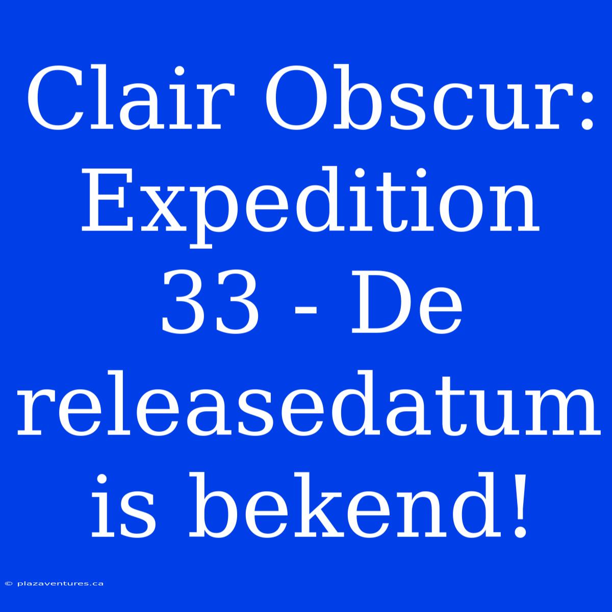 Clair Obscur: Expedition 33 - De Releasedatum Is Bekend!