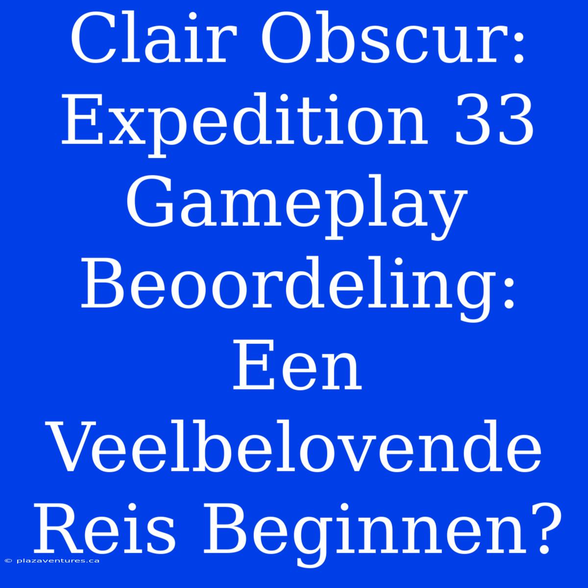 Clair Obscur: Expedition 33 Gameplay Beoordeling: Een Veelbelovende Reis Beginnen?