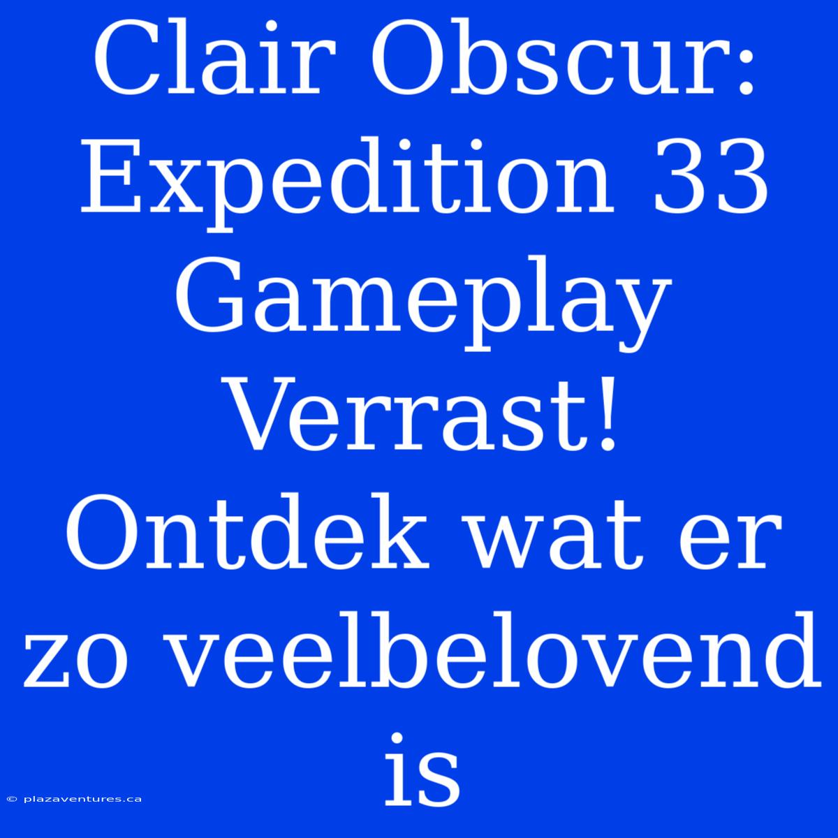 Clair Obscur: Expedition 33 Gameplay Verrast! Ontdek Wat Er Zo Veelbelovend Is