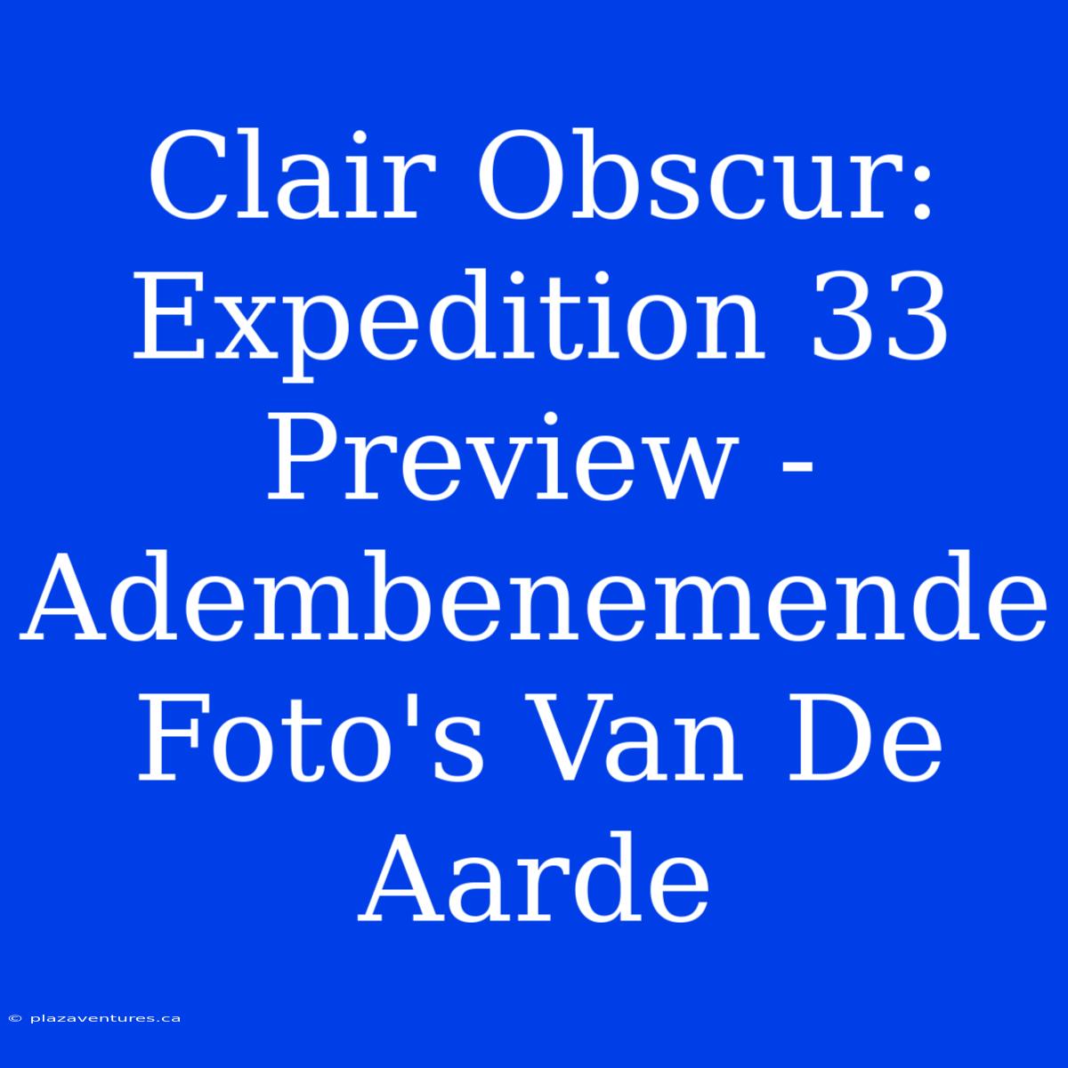 Clair Obscur: Expedition 33 Preview - Adembenemende Foto's Van De Aarde