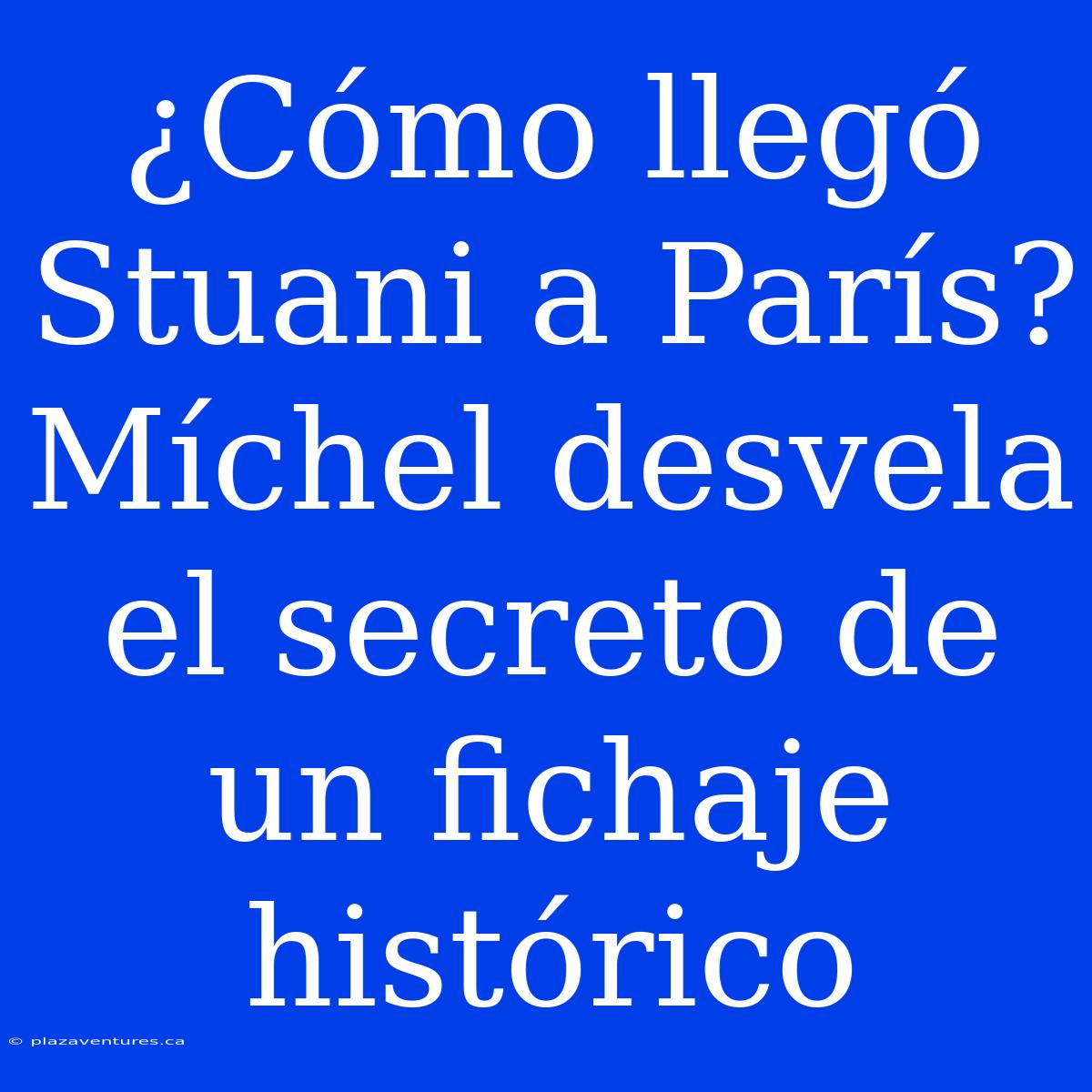 ¿Cómo Llegó Stuani A París? Míchel Desvela El Secreto De Un Fichaje Histórico