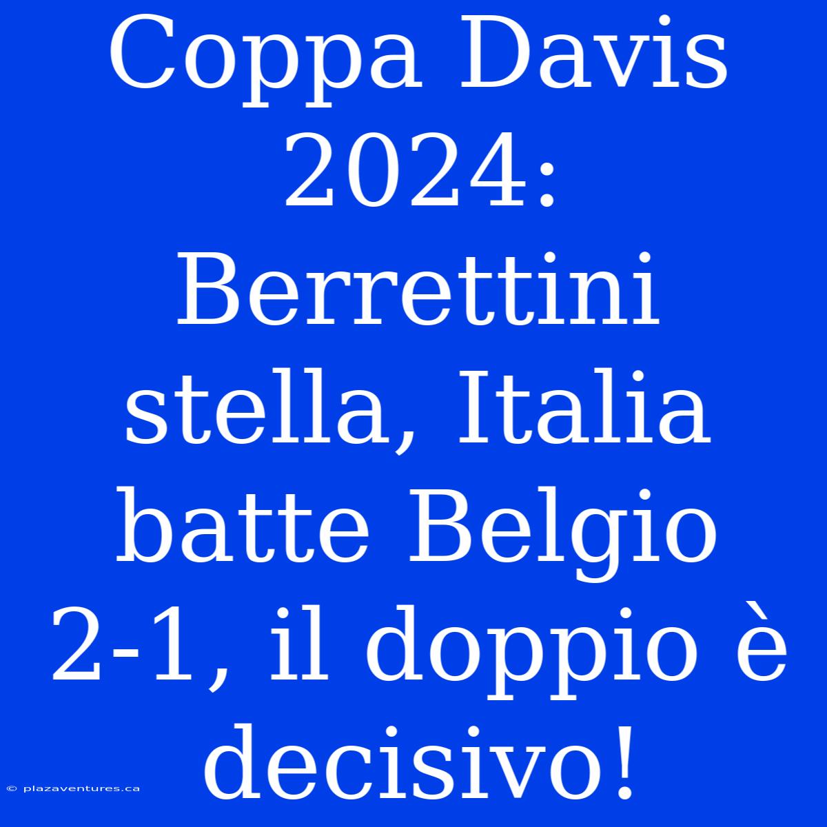 Coppa Davis 2024: Berrettini Stella, Italia Batte Belgio 2-1, Il Doppio È Decisivo!