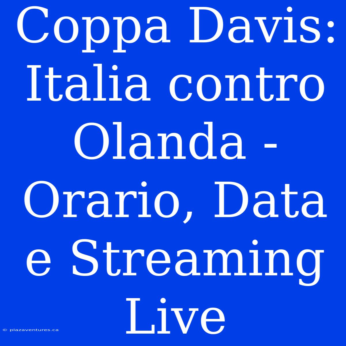 Coppa Davis: Italia Contro Olanda - Orario, Data E Streaming Live