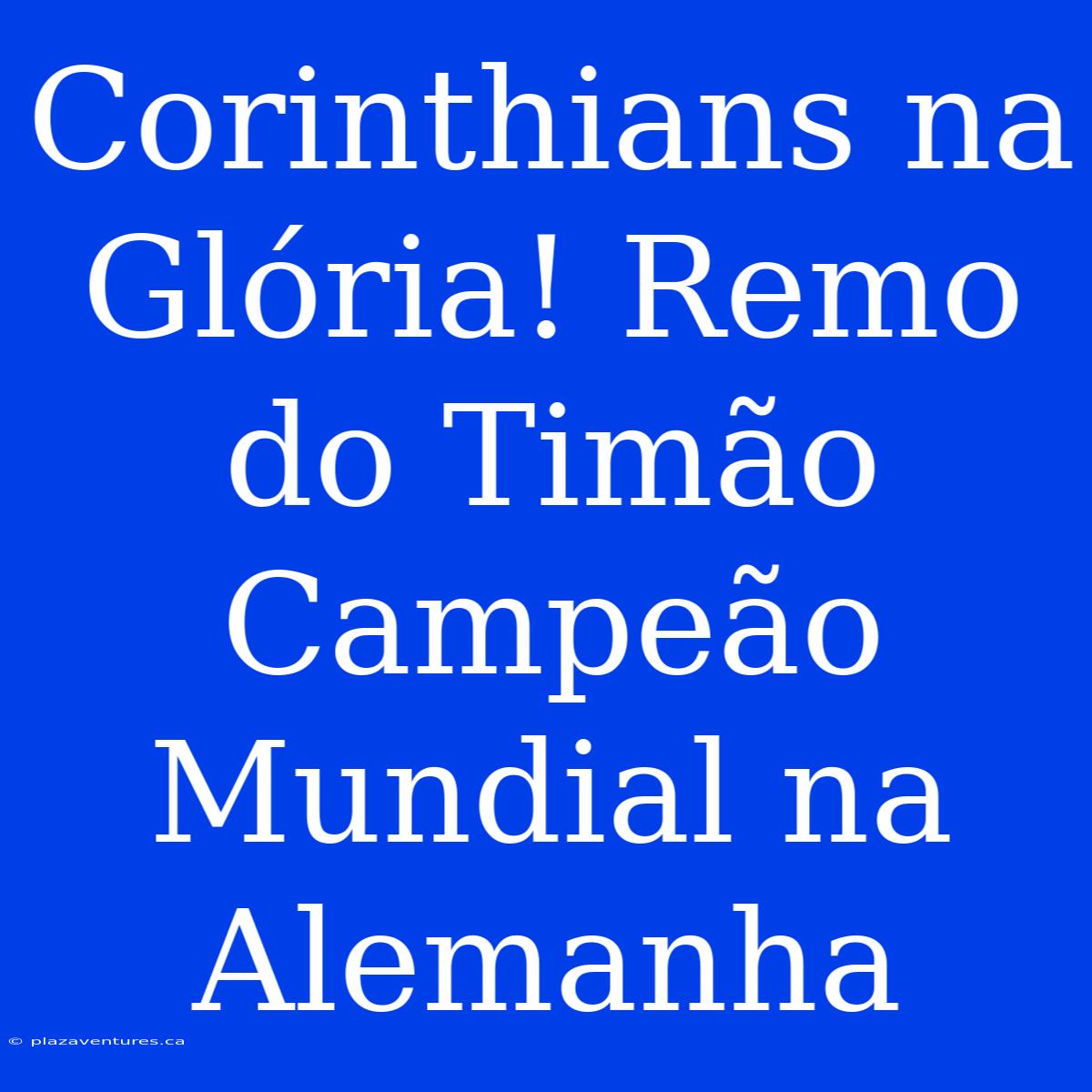 Corinthians Na Glória! Remo Do Timão Campeão Mundial Na Alemanha