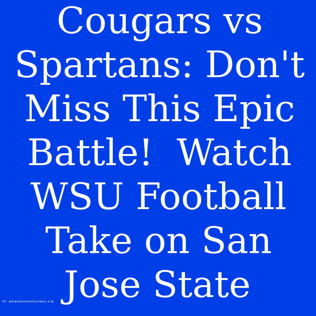 Cougars Vs Spartans: Don't Miss This Epic Battle!  Watch WSU Football Take On San Jose State