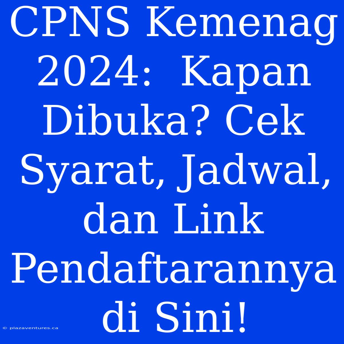 CPNS Kemenag 2024:  Kapan Dibuka? Cek Syarat, Jadwal, Dan Link Pendaftarannya Di Sini!